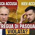 Kiev accusa Mosca: “Tregua di Pasqua violata”. La Russia ribatte: “Attacchi continui da parte ucraina”