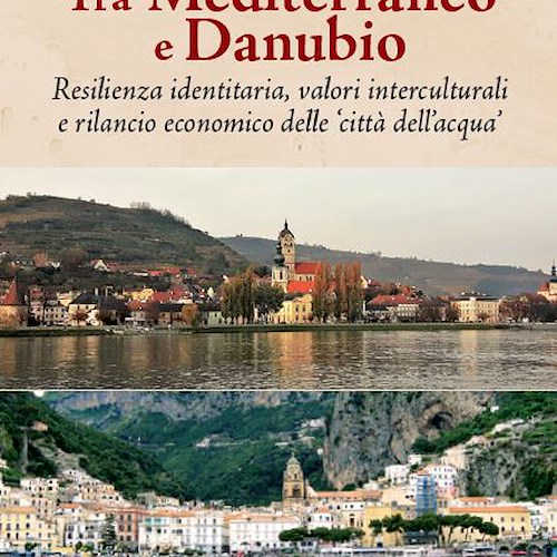 Costiera Amalfitana e città austriache sul Danubio, un seminario sulle ‘città dell'acqua’ per la cooperazione interculturale