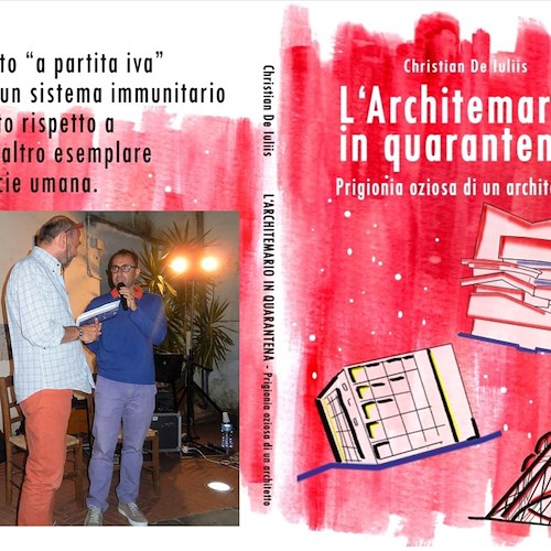 Da Minori l’architetto-scrittore Christian De Iuliis torna con un nuovo libro sulla “prigionia oziosa in quarantena”