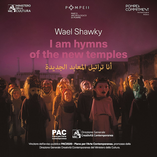 Pompei, il 12 maggio l'anteprima internazionale della nuova opera filmica "I Am Hymns of the New Temples"dell’artista Wael Shawky