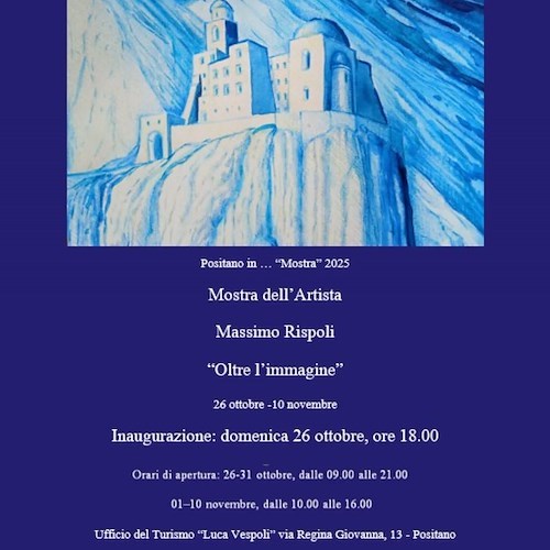 “Positano in… Mostra 2025” continua con Oltre l'immagine, l'esposizione di Massimo Rispoli